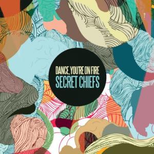 Dance, You Are On Fire - Secret Chiefs (2011)