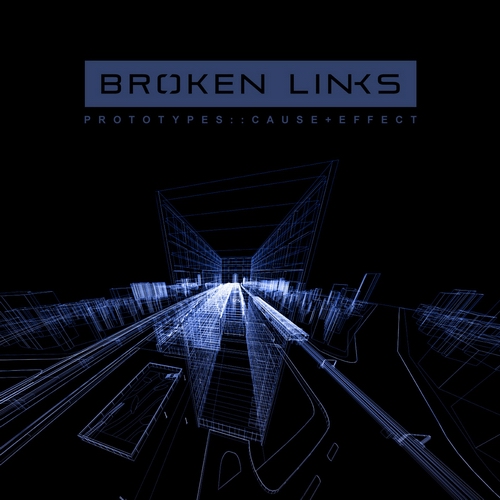 Broken Links - Prototypes Cause+Effect [EP] (2011)