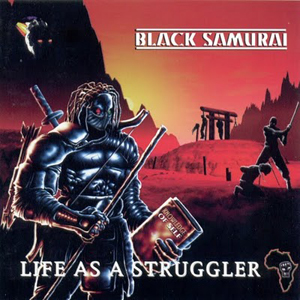 Black Samurai - Life As A Struggler
