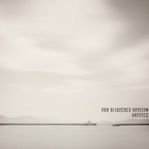 Our Blistered Horizon - Artifice (2011)