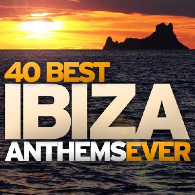 40 Best Ibiza Anthems Ever (2011)