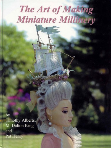 Timothy J. Alberts, M. Dalton King, Pat Henry/ . , .. , .  - The Art of Making Miniature Millinery/    [2002, PDF, ENG]