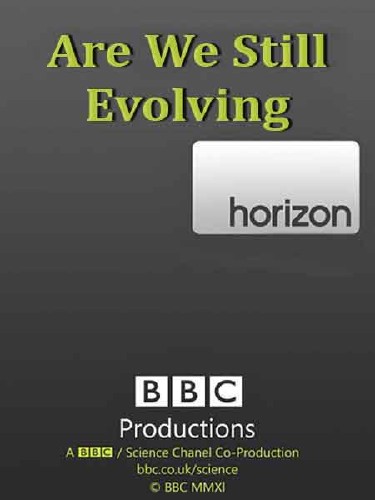 BBC.   ? / BBC. Horizon. Are We Still Evolving? (2011) SATRip