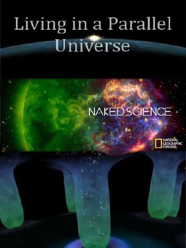    :   / Naked Science: Living in a Parallel Universe (2011) SATRip