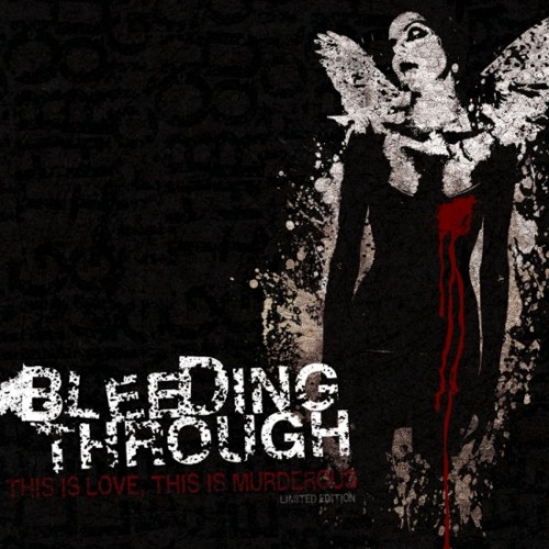 Bleeding Through - This Is Love, This Is Murderous (Re-Issue) (2005)