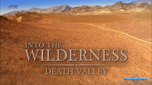    .  / Into The Wilderness.Death Valley [2009 ., , HDTV 1080i]