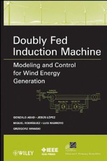 Doubly Fed Induction Machine: Modeling and Control for Wind Energy Generation Applications (IEEE Press Series on Power Engineering)