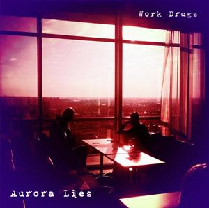 Work Drugs - Aurora Lies [2011]