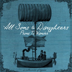 All Sons and Daughters - Prone To Wander: A Collection of Hymns [2011]