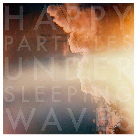 Happy Particles - Under Sleeping Waves [2011]