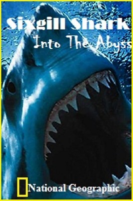 Шестижаберная акула. Погружение в бездну / Sixgill Shark. Into The Abyss (2010) HDTVRip