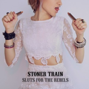 Stoner Train - Sluts For The Rebels (2011)