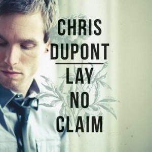 Chris Dupont - Lay No Claim (2011)