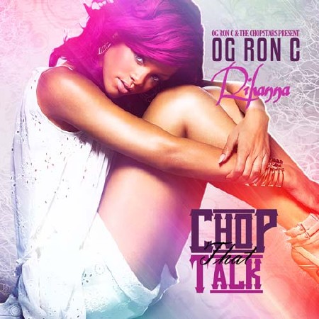 OG Ron C & Rihanna - Chop That Talk (Mixtape) (2011)