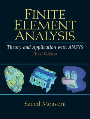 Moaveni S. - Finite Element Analysis. Theory and Application with ANSYS (3rd Edition) [2008, PDF, ENG]