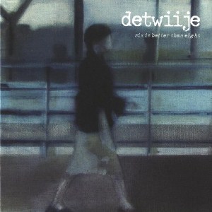 Detwiije - Six Is Better Than Eight EP [2003] (reissue 2011)