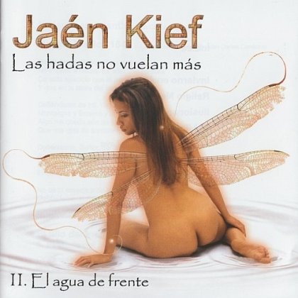 (Crossover Prog) Jaen Kief - Las Hadas no Vuelan mas II. El Agua de Frente - 2006, FLAC (image+.cue), lossless