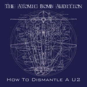 The Atomic Bomb Audition - How To Dismantle A U2 (2012)