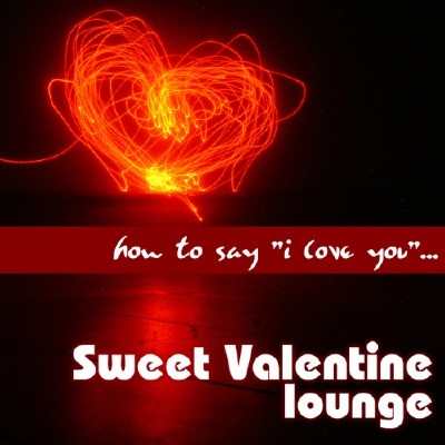 VA - How To Say "I Love You" Sweet Valentine Lounge (2012)