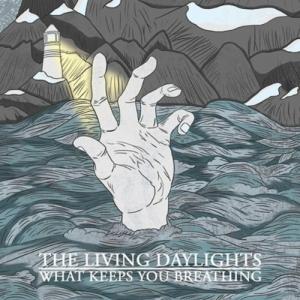 The Living Daylights — What Keeps You Breathing (2011)