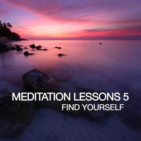 VA - Meditation Lesson 5 [Find Yourself] [2012]