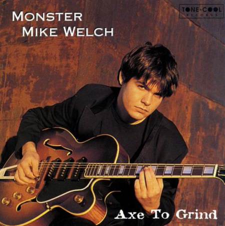 Monster Mike Welch - Axe To Grind [1997]