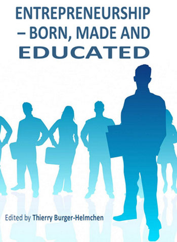 Entrepreneurship - Born, Made and Educated by Thierry Burger-Helmchen