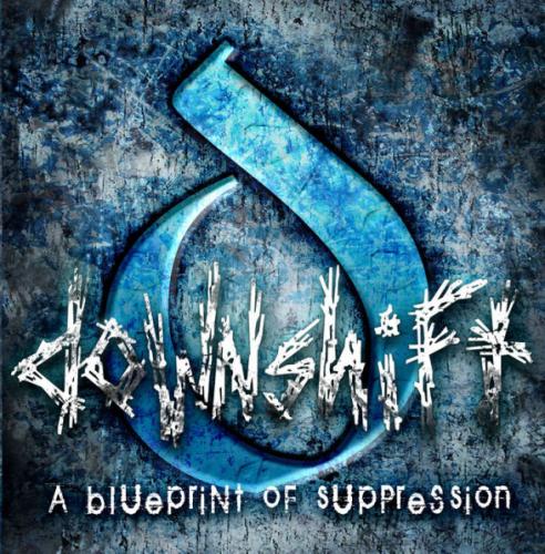 Downshift - A Blueprint Of Suppression (2007)