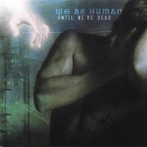 We As Human - Until We're Dead (2006)
