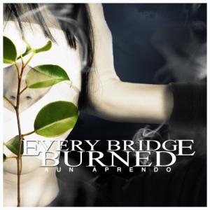 Every Bridge Burned - Aun Aprendo (2007)