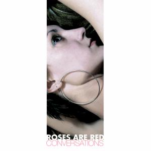 Roses Are Red - Conversations (2004)