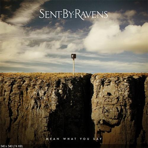 Sent By Ravens - Mean What You Say (New Tracks) (2012)